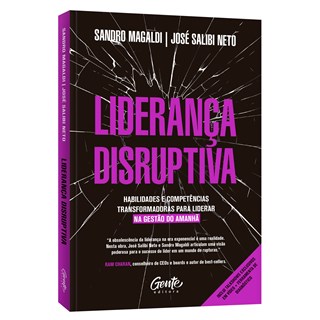 Livro - Liderança Disruptiva: Habilidades e Competências Transformadoras para Lider - Sandro