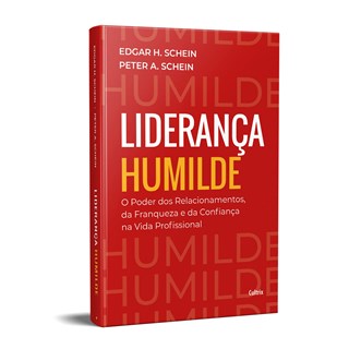 Livro - Lideranca Humilde: o Poder dos Relacionamentos, da Fraqueza e da Confianca - Schein