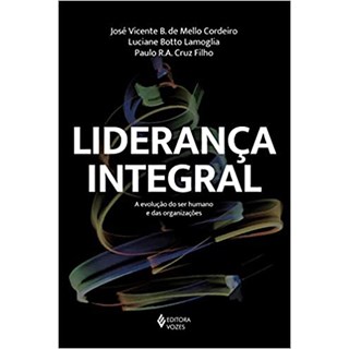 Livro - Lideranca Integral - a Evolucao do Ser Humano e das Organizacoes - Cordeiro/lamoglia/cr