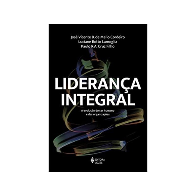 Livro - Lideranca Integral - a Evolucao do Ser Humano e das Organizacoes - Cordeiro/lamoglia/cr