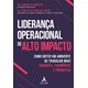 Livro Liderança Operacional de Alto Impacto - Moreira - Alta Books
