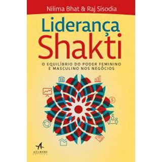 Livro - Lideranca Shakti: o Equilibrio do Poder Feminino e Masculino Nos Negocios - Bhat/sisodia