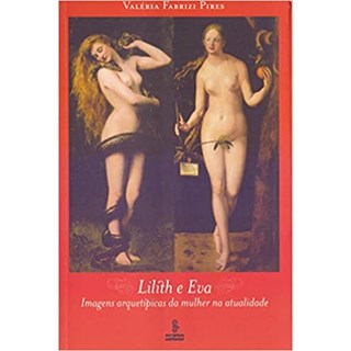 Livro - Lilith e Eva - Imagens Arquetipicas da Mulher Na Atualidade - Pires
