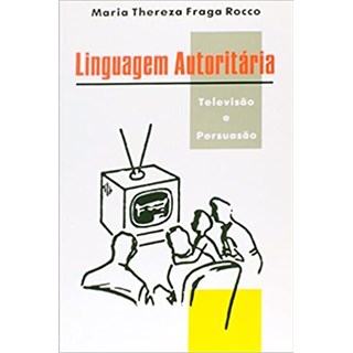 Livro - Linguagem Autoritaria - Televisao e Persuasao - Rocco