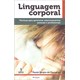 Livro - Linguagem Corporal - Tecnicas para Aprimorar Relacionamentos Pessoais e Pro - Camargo
