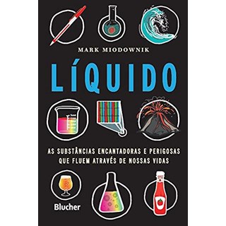 Livro Líquido as Substâncias Encantadoras e Perigosas Que Fluem Através de Nossas Vidas - Blucher
