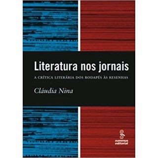 Livro - Literatura Nos Jornais - a Critica Literaria dos Rodapes as Resenhas - Nina