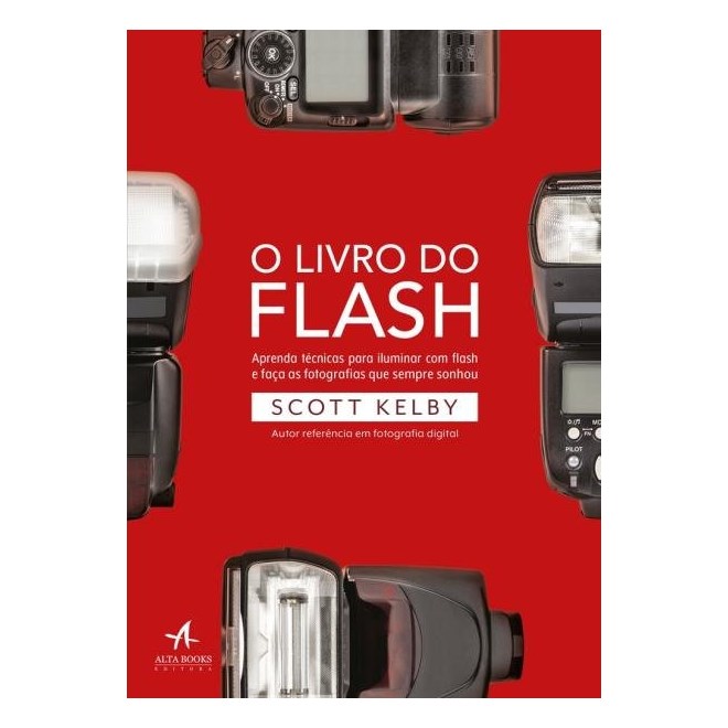 Livro - Livro do Flash, O: Aprenda Tecnicas para Iluminar com Flash e Faca as Fotog - Kelby