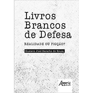 Livro - Livros Brancos de Defesa: Realidade Ou Ficcao - Sousa