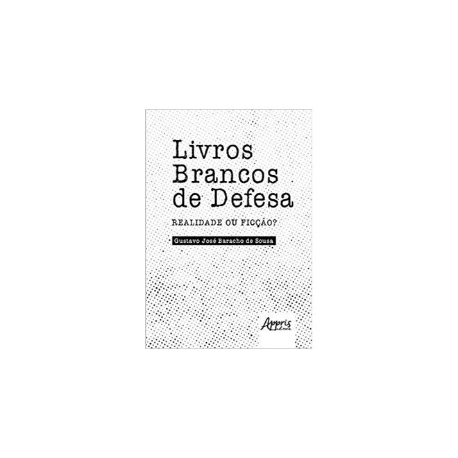 Livro - Livros Brancos de Defesa: Realidade Ou Ficcao - Sousa