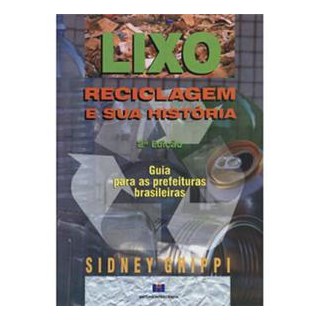Livro - Lixo Reciclagem e Sua Historia: Guia para as Prefeituras Brasileiras - Grippi