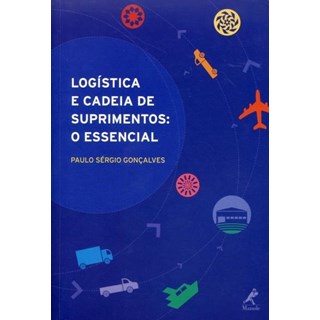 Livro - Logística e Cadeia de Suprimentos - o Essencial - Gonçalves