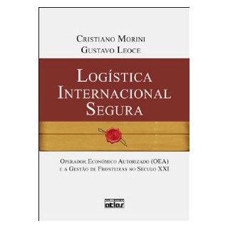 Livro - Logistica Internacional Segura: Operador Economico Autorizado (oea) e a Ges - Morini/leoce