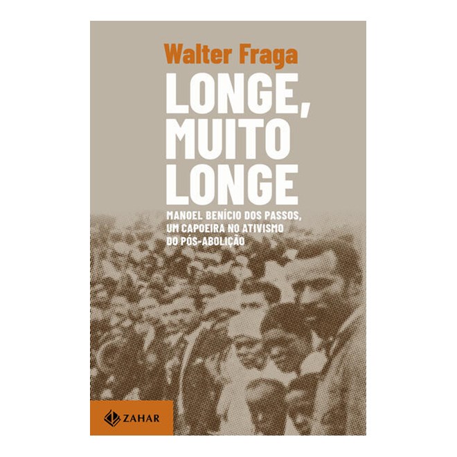 Livro - Longe, Muito Longe: Manoel Benicio dos Passos, Um Capoeira No Ativismo do P - Fraga