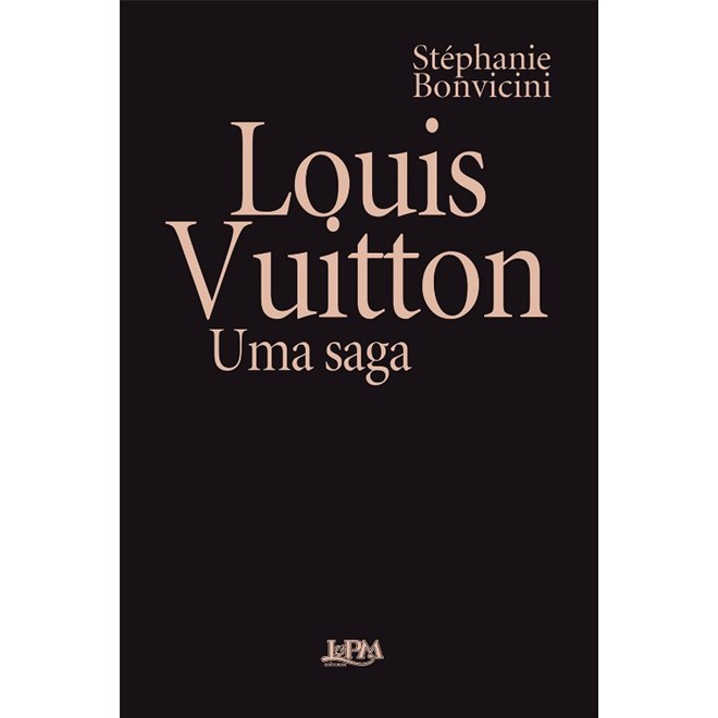 Livro - Louis Vuitton: Uma Saga  Convencional - Stéphanie Bonvicini