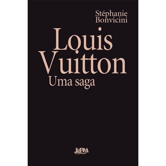 Livro - Louis Vuitton: Uma Saga  Convencional - Stéphanie Bonvicini