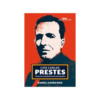 Livro - Luis Carlos Prestes - Um Revolucionario entre Dois Mundos - Reis