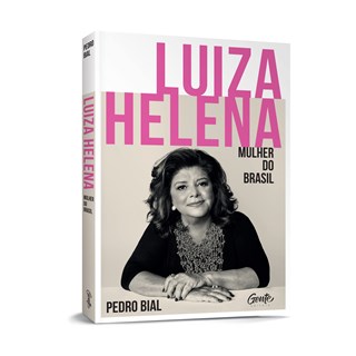 Livro Luiza Helena – Mulher do Brasil - Pedro Bial - Gente - Pré-Venda
