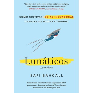 Livro - Lunaticos: Como Cultivar Ideias Inovadoras Capazes de Mudar o Mundo - Bahcall