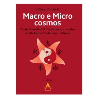 Livro - Macro e Micro Cosmos - Visão Filosófica do Taoismo e Conceitos da Medicina Tradicional Chinesa - Donatelli
