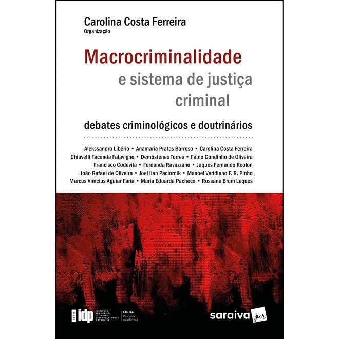 Livro - Macrocriminalidade e Sistema de Justica Criminal - Serie Idp - 1 Edicao 20 - Liberio