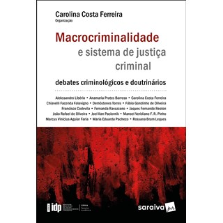 Livro - Macrocriminalidade e Sistema de Justica Criminal - Serie Idp - 1 Edicao 20 - Liberio