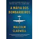 Livro - Mafia dos Bombardeiros, A - Gladwell