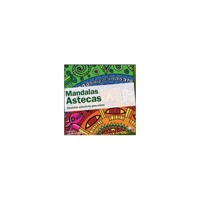Livro - Mandalas Astecas: Desenhos Ancestrais para Colorir - Lujan