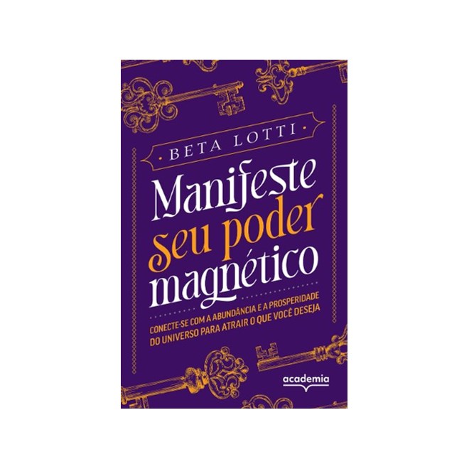 Livro - Manifeste Seu Poder Magnetico: Conecte-se com a Abundancia e a Prosperidade - Lotti