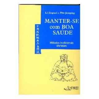 Livro - Manter-se com Boa Saude: Metodos Tradicionais Chineses - Jingwei/ Jianping