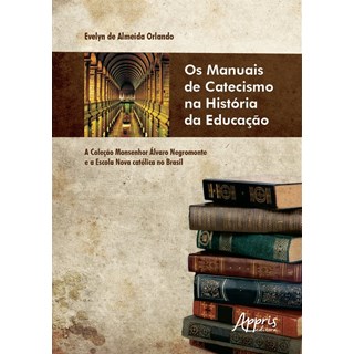 Livro - Manuais de Catecismo Na Historia da Educacao, Os: a Colecao Monsenhor Alvar - Orlando