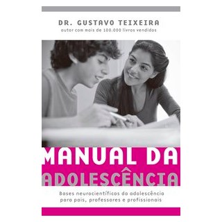 Livro - Manual da Adolescencia: Bases Neurocientificas da Adolescencia para Pais, P - Teixeira