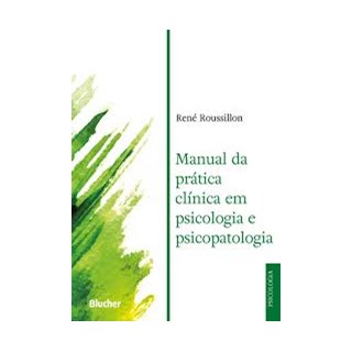 Livro - Manual da Pratica Clinica em Psicologia e Psicopatologia - Roussillon