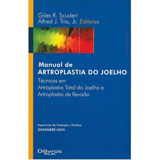 Livro - Manual de Artroplastia do Joelho - Tecnicas em Artroplastia Total do Joelho - Scuderi/tria  Jr.