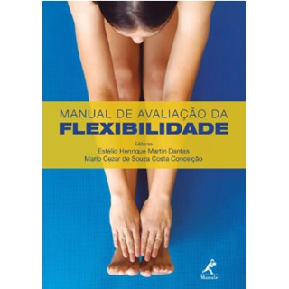 Livro - Manual de Avaliação da Flexibilidade - Dantas - Manole