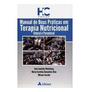 Livro - MANUAL DE BOAS PRATICAS EM TERAPIA NUTRICIONAL ENTERAL E PARENTAL - DIAS/ISOSAKI/WAITZBE