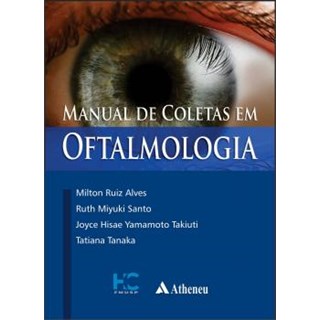 Livro Manual de Coletas em Oftalmologia - Alves - Atheneu