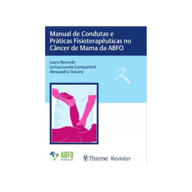 Livro - Manual de Condutas e Práaicas Fisioterapeuticas No Câncer de Mama da Abfo - Rezende