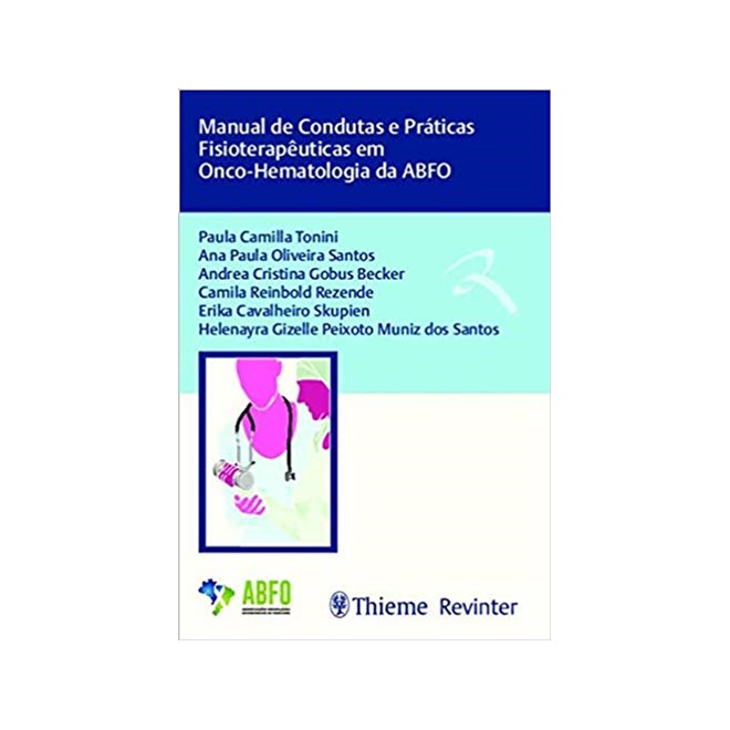 Livro - Manual de Condutas e Práticas Fisioterapêuticas em Onco-hematologia da Abfo - Tonini, Paula Camill