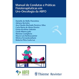 Livro - Manual de Condutas e Praticas Fisioterapeuticas em Uro-oncologia da Abfo - Florentino