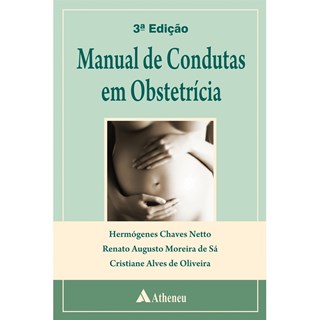 Livro - Manual de Condutas em Obstetricia - Chaves Netto/sa/oliv