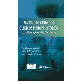 Livro - Manual de Cuidados Clínicos Perioperatórios para Operações Não Cardíacas - Machado