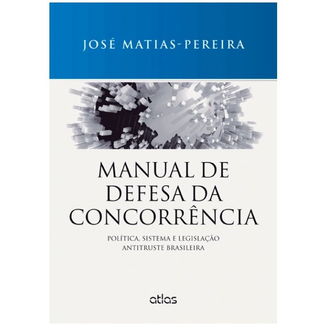 Livro - Manual de Defesa da Concorrencia - Politica, Sistema e Legislacao Antitrust - Matias-pereira