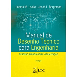 Livro - Manual de Desenho Técnico para Engenharia - Desenho, Modelagem e Visualização - Leake