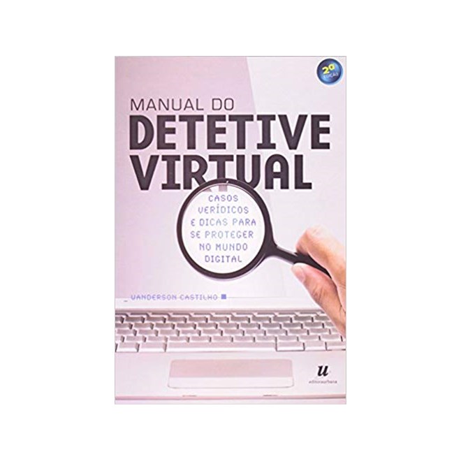 Livro - Manual de Detetive Virtual - Casos Veridicos e Dicas para se Proteger No mu - Castilho