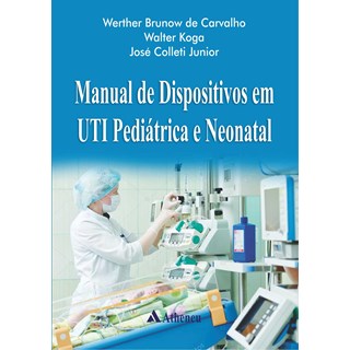Livro - Manual de Dispositivos em Uti Pediátrica e Neonatal - Carvalho - Atheneu