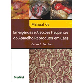 Livro Manual de Emergências e Afecções Frequentes do Aparelho Reprodutor em Cães - Sorribas - Medvet