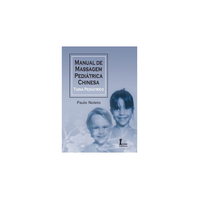 Livro - Manual de Massagem Pediatrica Chinesa - Tuina Pediatrico - Noleto