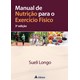 Livro - Manual de Nutrição para o Exercício Físico - Longo - Atheneu