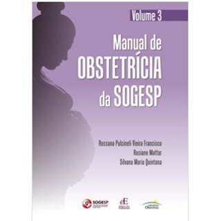 Livro - Manual De Obstetricia Da Sogesp: Vol. 3 - Francisco/mattar/qui